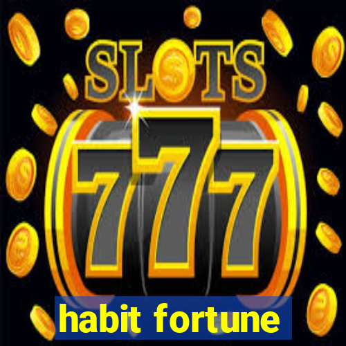 habit fortune